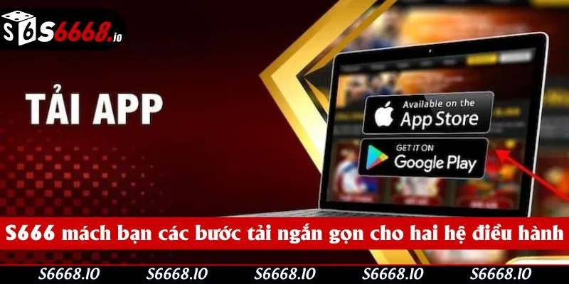 S666 mách bạn các bước tải ngắn gọn cho hai hệ điều hành